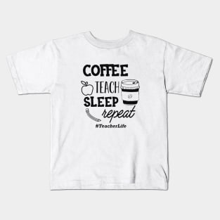 Teacher - Coffee teach sleep repeat #TeacherLife Kids T-Shirt